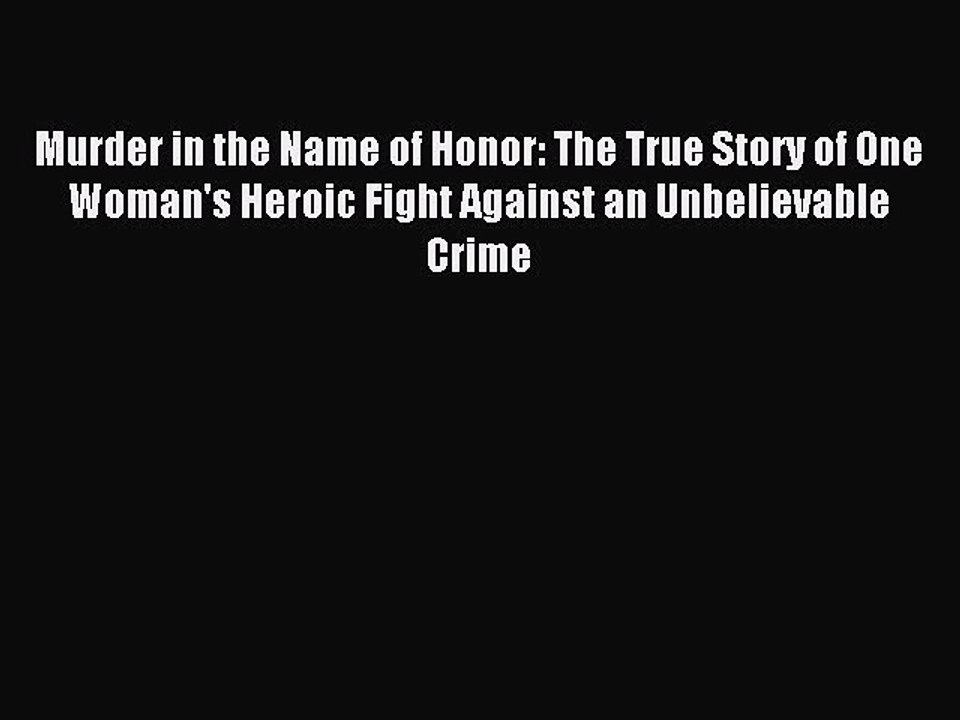 Read Murder in the Name of Honor: The True Story of One Woman's Heroic Fight Against an Unbelievable