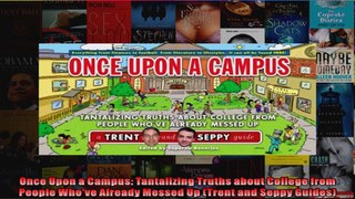 Once Upon a Campus Tantalizing Truths about College from People Whove Already Messed Up