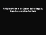 Read A Pilgrim's Guide to the Camino de Santiago: St. Jean - Roncesvalles - Santiago Ebook