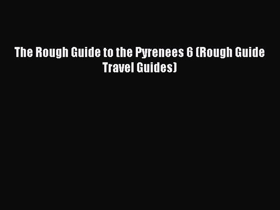 Download The Rough Guide to the Pyrenees 6 (Rough Guide Travel Guides) Ebook Online
