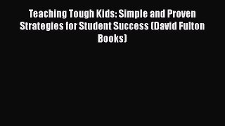 [PDF] Teaching Tough Kids: Simple and Proven Strategies for Student Success (David Fulton Books)