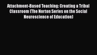 [PDF] Attachment-Based Teaching: Creating a Tribal Classroom (The Norton Series on the Social