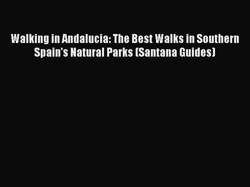 Read Walking in Andalucia: The Best Walks in Southern Spain's Natural Parks (Santana Guides)