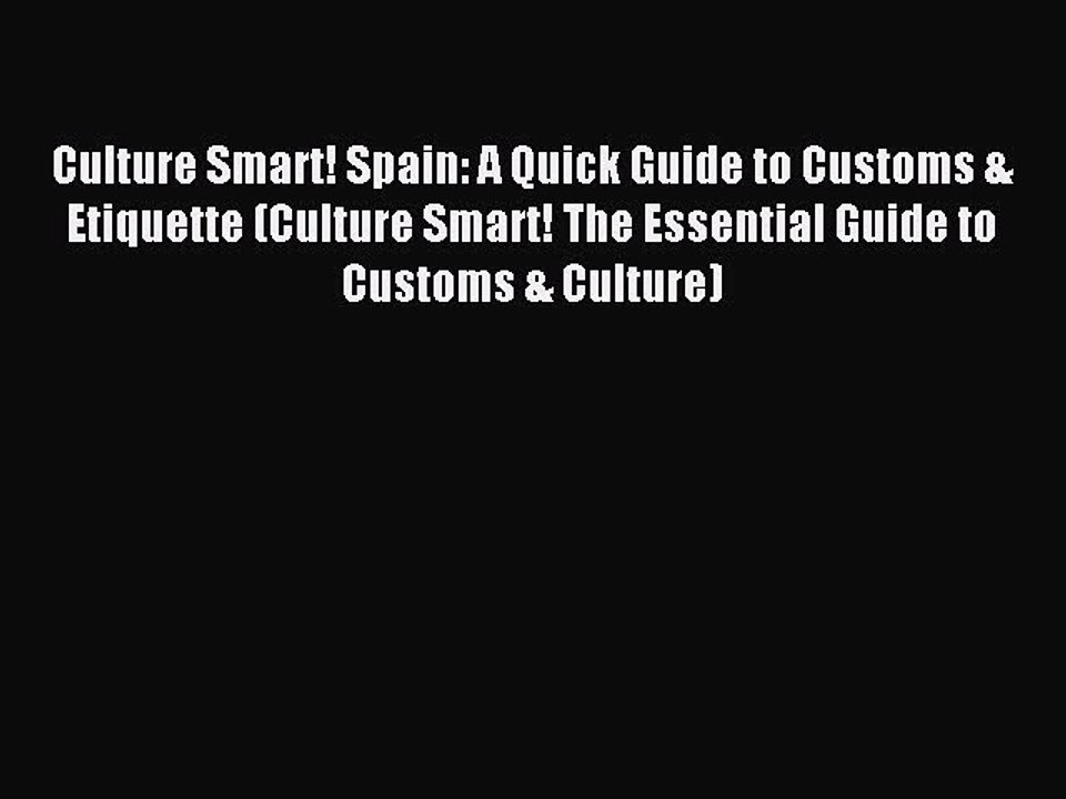 Read Culture Smart! Spain: A Quick Guide to Customs & Etiquette (Culture Smart! The Essential