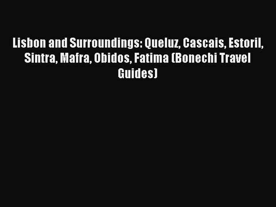 Read Lisbon and Surroundings: Queluz Cascais Estoril Sintra Mafra Obidos Fatima (Bonechi Travel