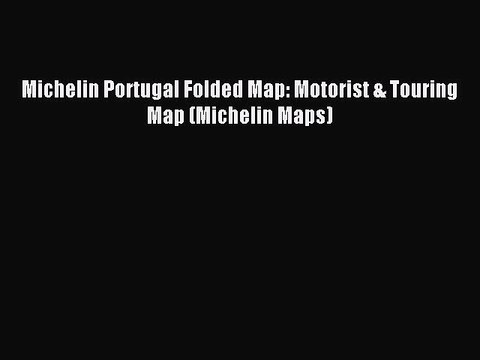 Read Michelin Portugal Folded Map: Motorist & Touring Map (Michelin Maps) Ebook Free