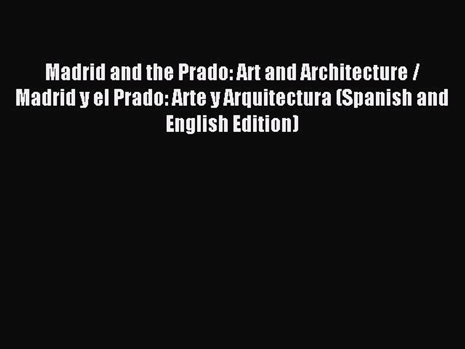 Read Madrid and the Prado: Art and Architecture / Madrid y el Prado: Arte y Arquitectura (Spanish