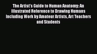 Download The Artist's Guide to Human Anatomy: An Illustrated Reference to Drawing Humans Including