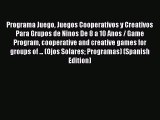 [PDF] Programa Juego Juegos Cooperativos y Creativos Para Grupos de Ninos De 8 a 10 Anos /