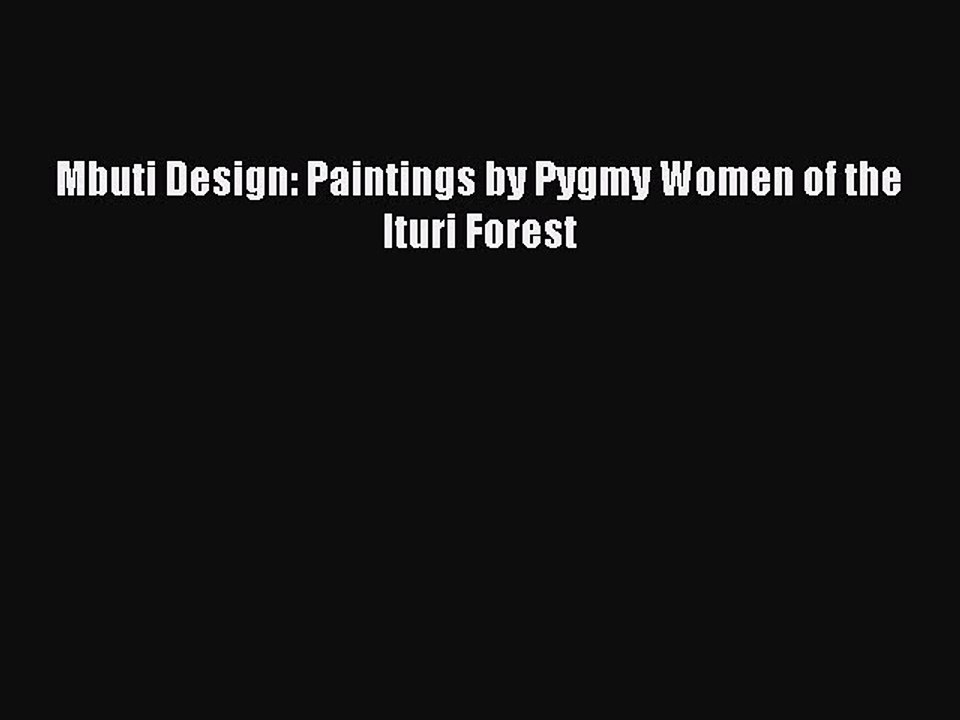 Download Mbuti Design: Paintings by Pygmy Women of the Ituri Forest Free Books