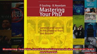Mastering Your PhD Survival and Success in the Doctoral Years and Beyond