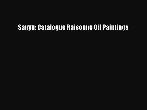 Download Sanyu: Catalogue Raisonne Oil Paintings Read Online