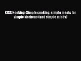PDF KISS Kooking: Simple cooking simple meals for simple kitchens (and simple minds)  Read