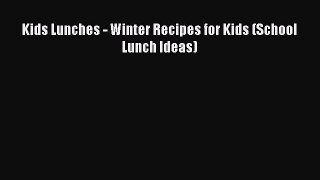 Download Kids Lunches - Winter Recipes for Kids (School Lunch Ideas) Free Books