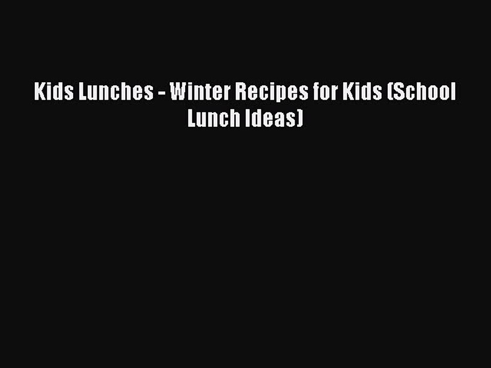 Download Kids Lunches - Winter Recipes for Kids (School Lunch Ideas) Free Books