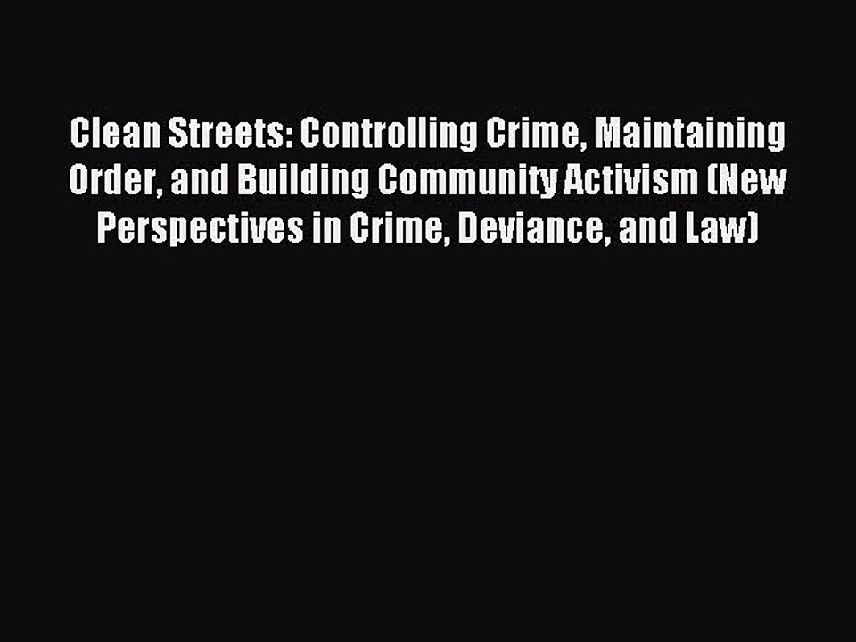 Read Clean Streets: Controlling Crime Maintaining Order and Building Community Activism (New