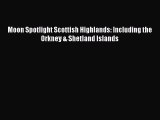 Read Moon Spotlight Scottish Highlands: Including the Orkney & Shetland Islands Ebook Free