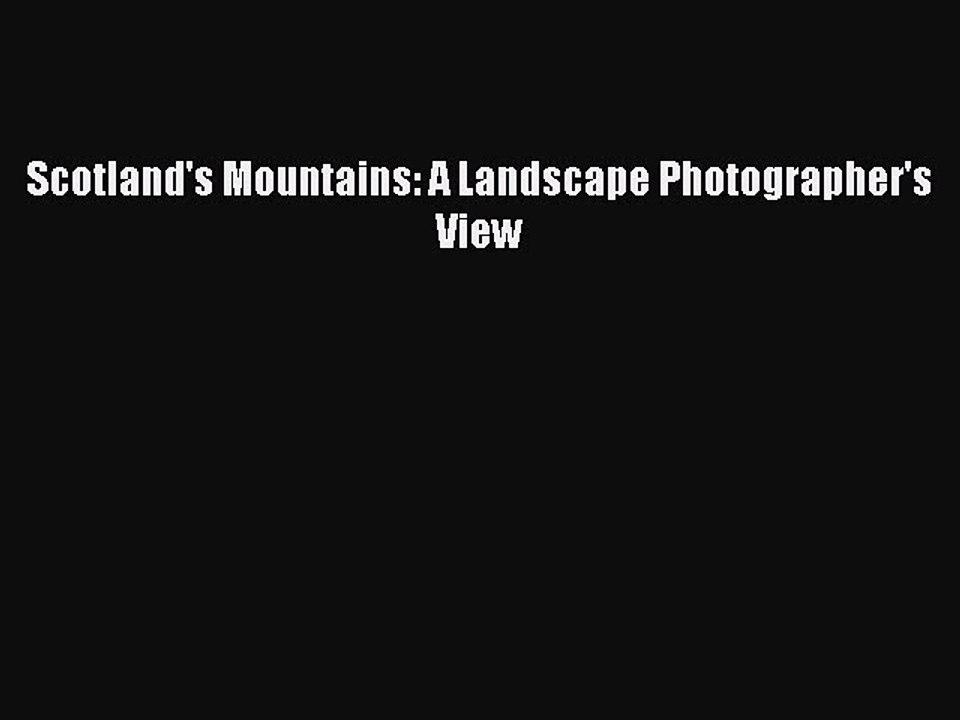 Download Scotland's Mountains: A Landscape Photographer's View Ebook Online