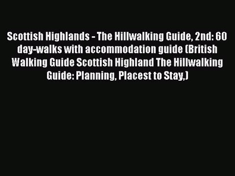 Read Scottish Highlands - The Hillwalking Guide 2nd: 60 day-walks with accommodation guide