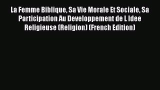 [PDF] La Femme Biblique Sa Vie Morale Et Sociale Sa Participation Au Developpement de L Idee