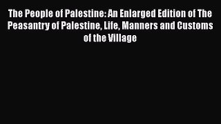 [PDF] The People of Palestine: An Enlarged Edition of The Peasantry of Palestine Life Manners