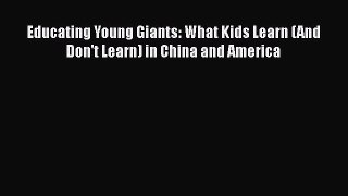 [PDF] Educating Young Giants: What Kids Learn (And Don't Learn) in China and America [Download]