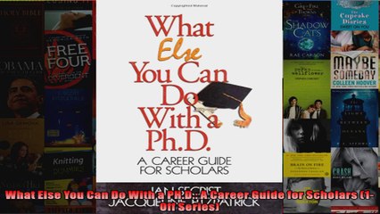 What Else You Can Do With a PHD A Career Guide for Scholars 1Off Series