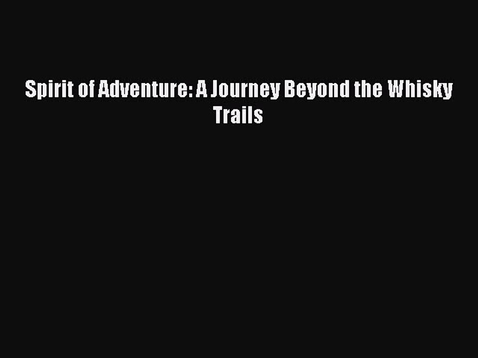 Download Spirit of Adventure: A Journey Beyond the Whisky Trails PDF Free