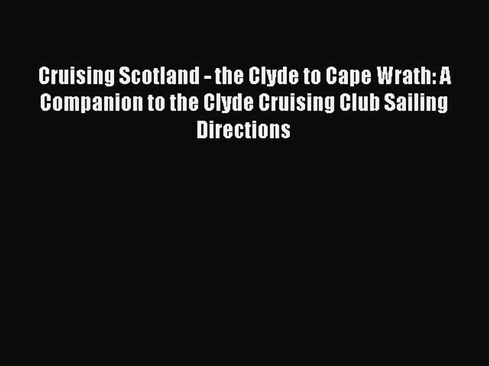 Read Cruising Scotland - the Clyde to Cape Wrath: A Companion to the Clyde Cruising Club Sailing
