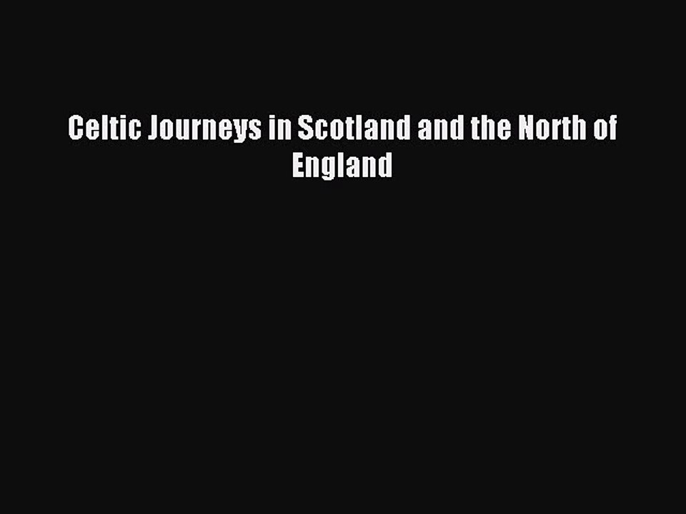 Read Celtic Journeys in Scotland and the North of England Ebook Free