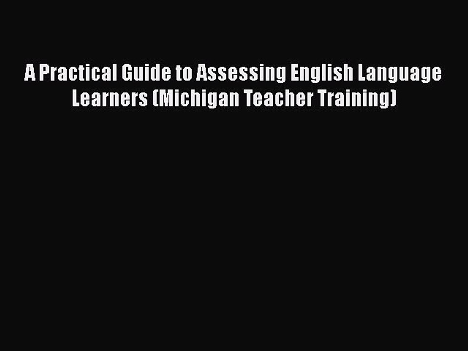 [PDF] A Practical Guide to Assessing English Language Learners (Michigan Teacher Training)