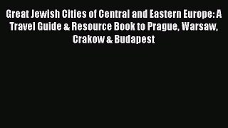 Read Great Jewish Cities of Central and Eastern Europe: A Travel Guide & Resource Book to Prague