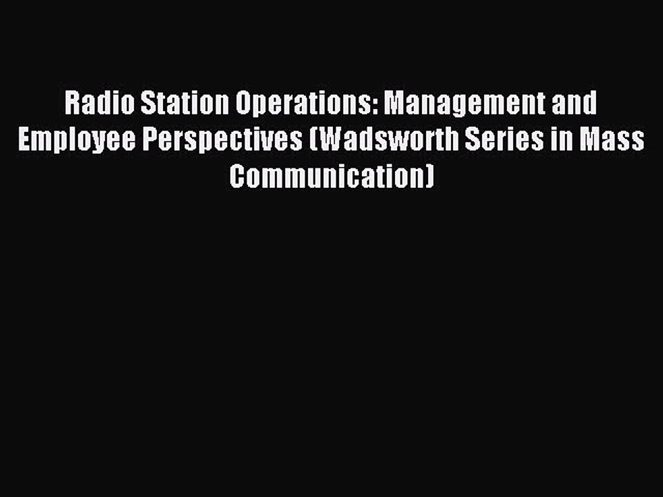 Read Radio Station Operations: Management and Employee Perspectives (Wadsworth Series in Mass