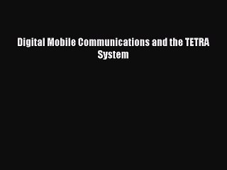 Read Digital Mobile Communications and the TETRA System Ebook Free