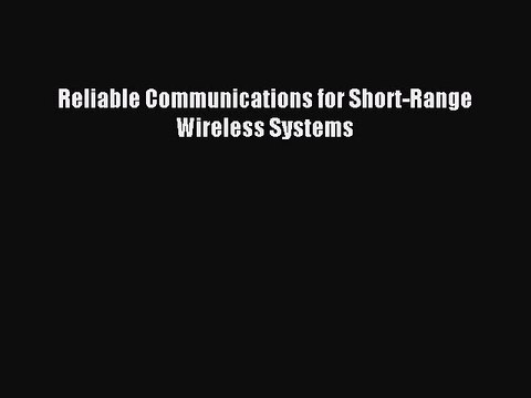 Read Reliable Communications for Short-Range Wireless Systems Ebook Free