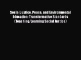 [PDF] Social Justice Peace and Environmental Education: Transformative Standards (Teaching/Learning
