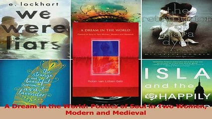 PDF  A Dream in the World Poetics of Soul in Two Women Modern and Medieval Read Online