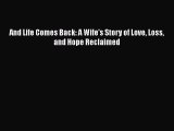 PDF And Life Comes Back: A Wife's Story of Love Loss and Hope Reclaimed Free Books