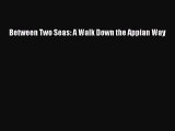 Download Between Two Seas: A Walk Down the Appian Way Ebook Online