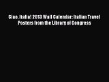 Read Ciao Italia! 2013 Wall Calendar: Italian Travel Posters from the Library of Congress Ebook
