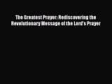 [PDF] The Greatest Prayer: Rediscovering the Revolutionary Message of the Lord's Prayer [Download]