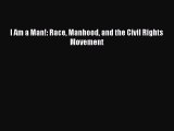 Read I Am a Man!: Race Manhood and the Civil Rights Movement Ebook Free