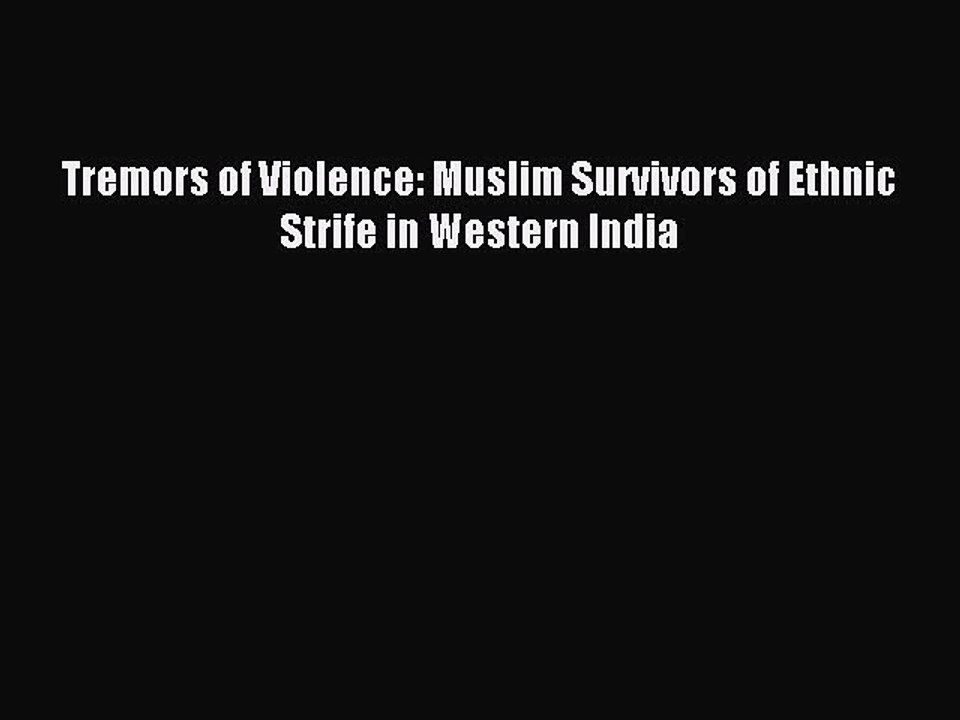 Read Tremors of Violence: Muslim Survivors of Ethnic Strife in Western India PDF Free