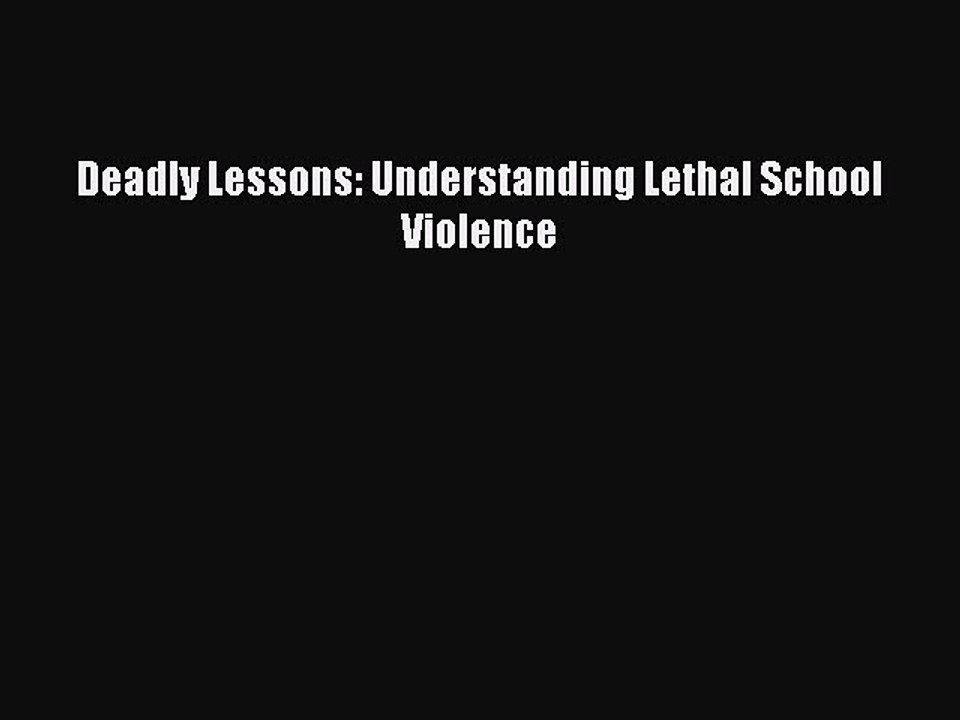 Read Deadly Lessons: Understanding Lethal School Violence Ebook Free