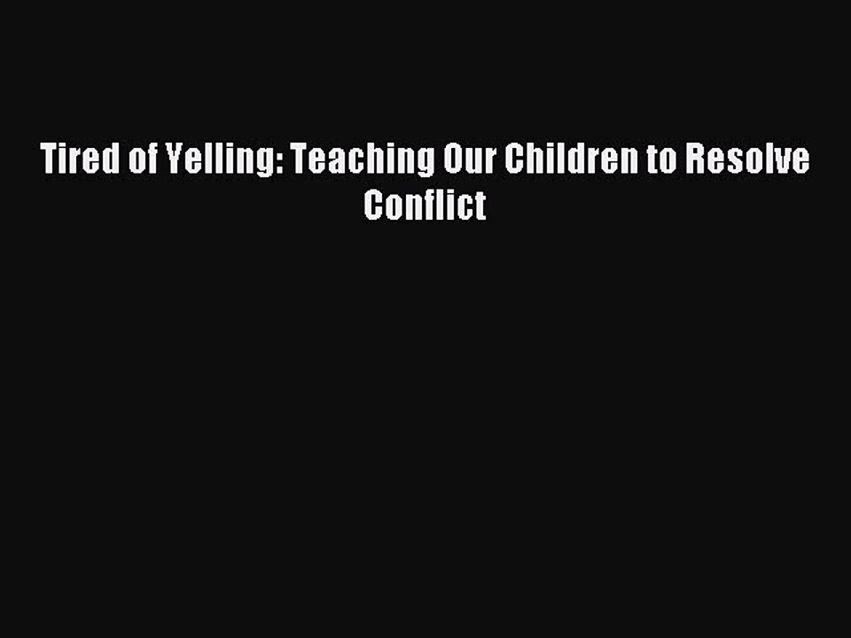 Read Tired of Yelling: Teaching Our Children to Resolve Conflict Ebook Free