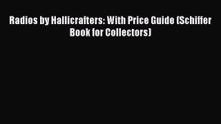 Read Radios by Hallicrafters: With Price Guide (Schiffer Book for Collectors) Ebook Free
