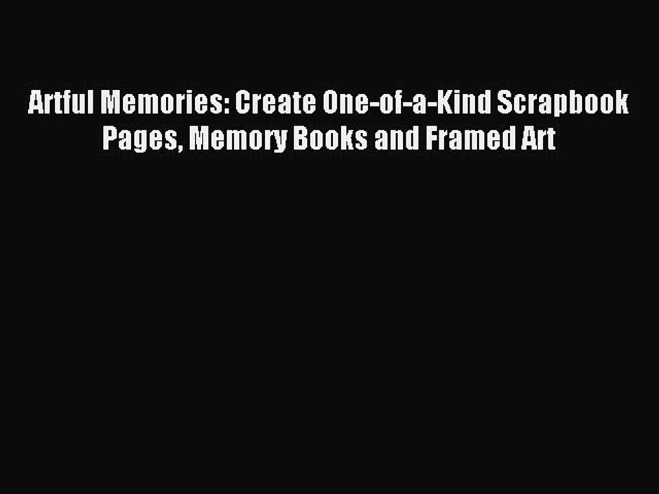 Read Artful Memories: Create One-of-a-Kind Scrapbook Pages Memory Books and Framed Art Ebook