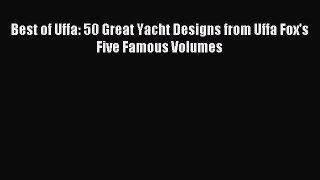 Read Best of Uffa: 50 Great Yacht Designs from Uffa Fox's Five Famous Volumes PDF Online