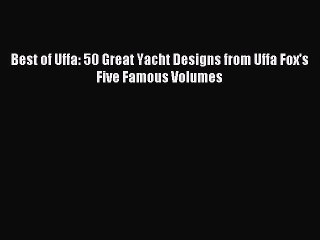 Read Best of Uffa: 50 Great Yacht Designs from Uffa Fox's Five Famous Volumes PDF Online