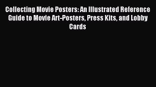 Read Collecting Movie Posters: An Illustrated Reference Guide to Movie Art-Posters Press Kits